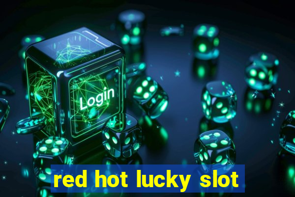 red hot lucky slot