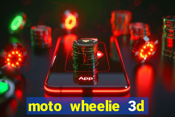 moto wheelie 3d dinheiro infinito