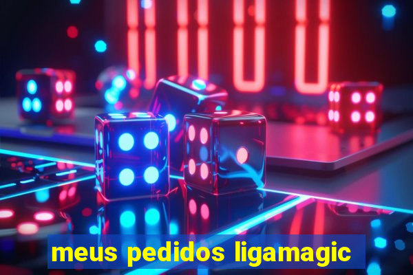 meus pedidos ligamagic