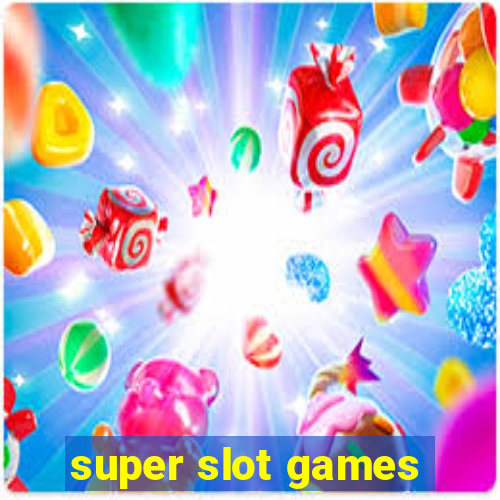 super slot games