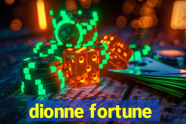 dionne fortune