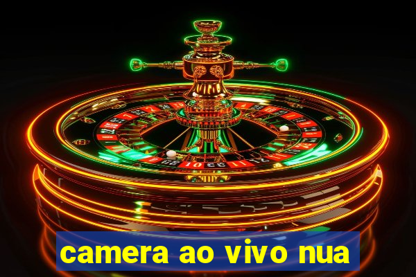 camera ao vivo nua