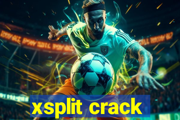 xsplit crack