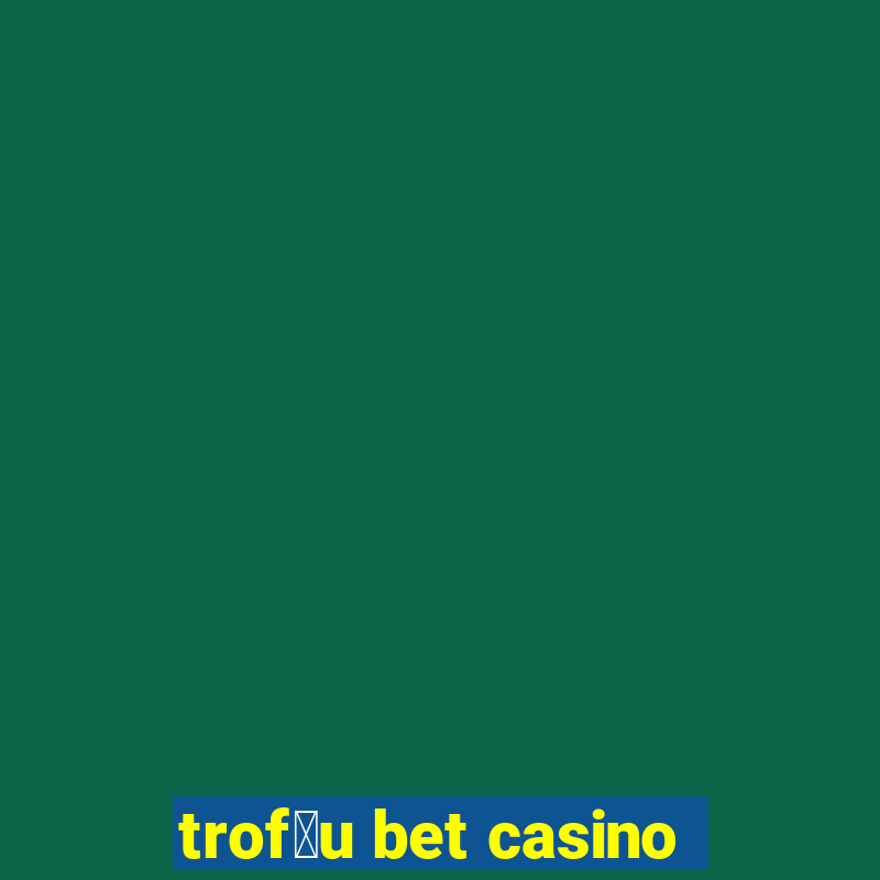 trof茅u bet casino