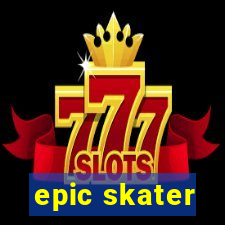 epic skater