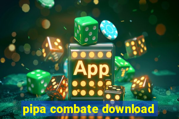 pipa combate download