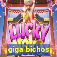 giga bichos