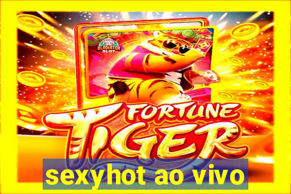 sexyhot ao vivo