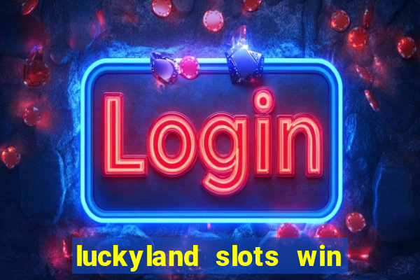 luckyland slots win real cash