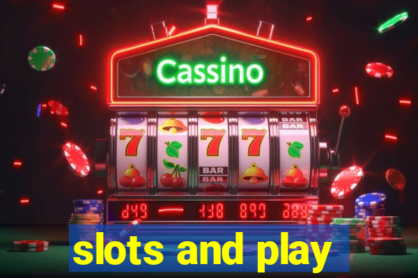 slots and play