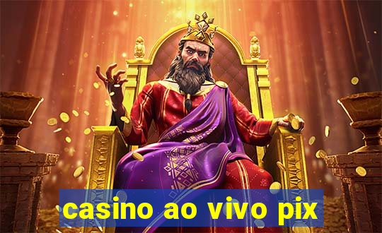 casino ao vivo pix