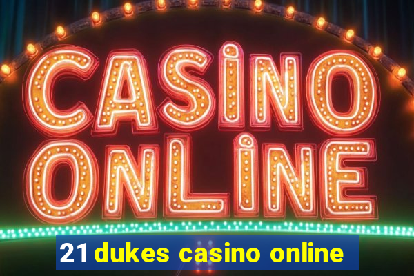 21 dukes casino online