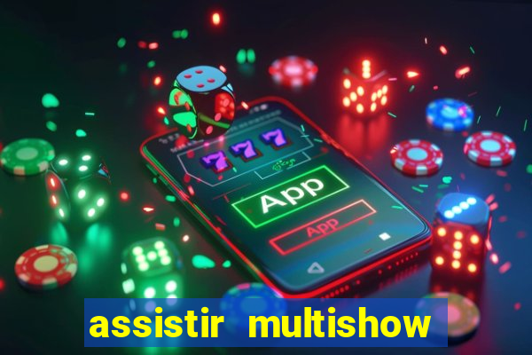 assistir multishow ao vivo gratis