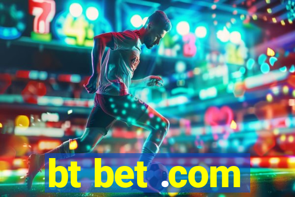 bt bet .com