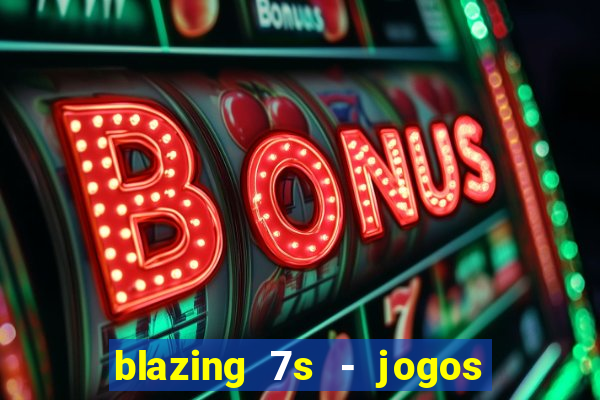 blazing 7s - jogos de cassino