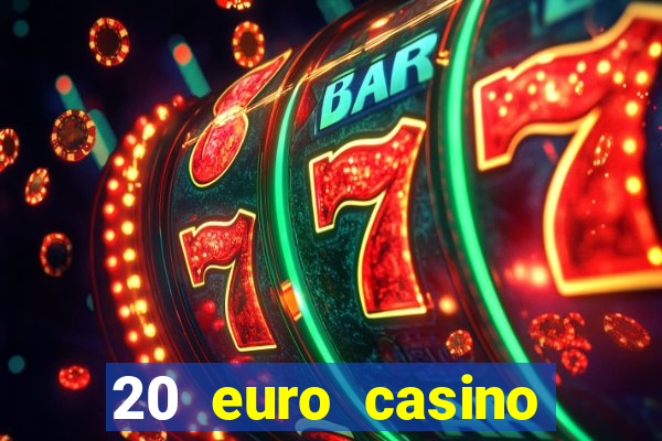 20 euro casino bonus ohne einzahlung