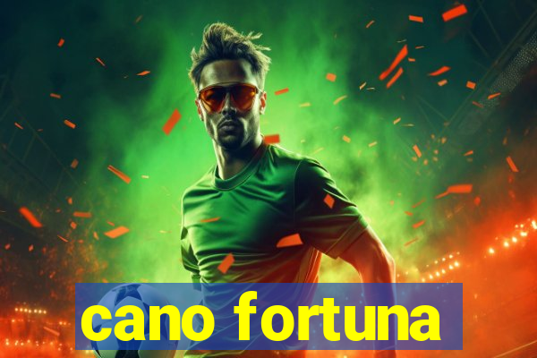 cano fortuna