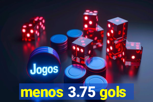 menos 3.75 gols