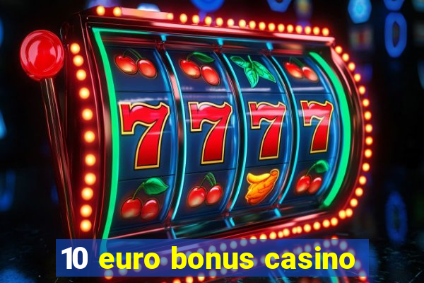 10 euro bonus casino