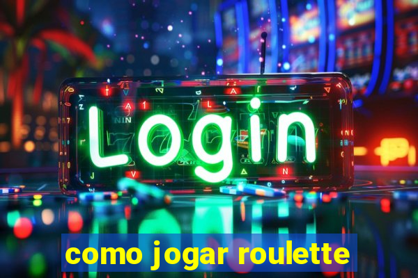 como jogar roulette