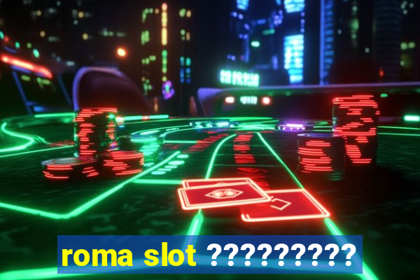 roma slot ?????????