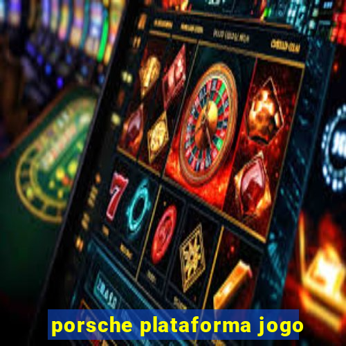 porsche plataforma jogo