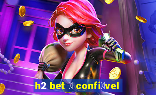 h2 bet 茅 confi谩vel