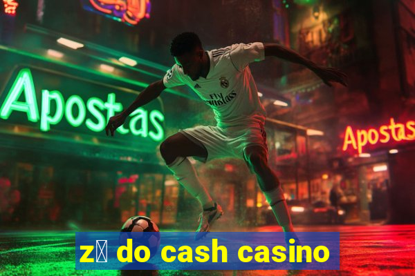 z茅 do cash casino