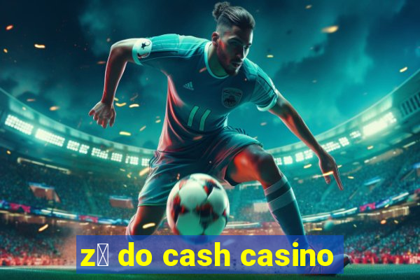 z茅 do cash casino