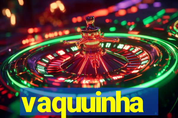 vaquuinha