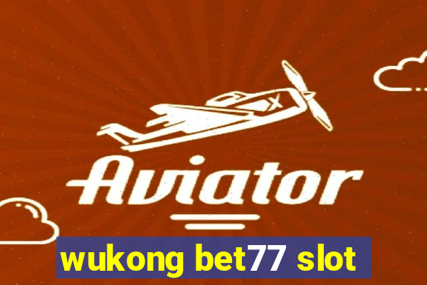 wukong bet77 slot