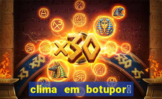 clima em botupor茫 - ba