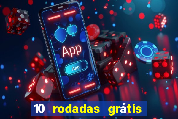 10 rodadas grátis sem depósito