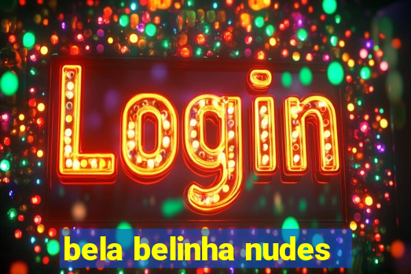 bela belinha nudes