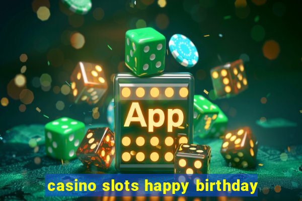 casino slots happy birthday