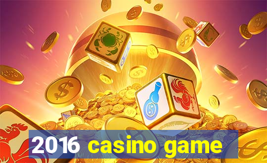 2016 casino game