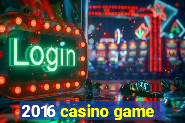 2016 casino game