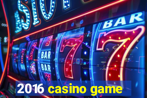 2016 casino game