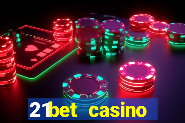 21bet casino ho?geldin bonusu