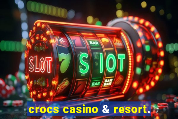 crocs casino & resort.