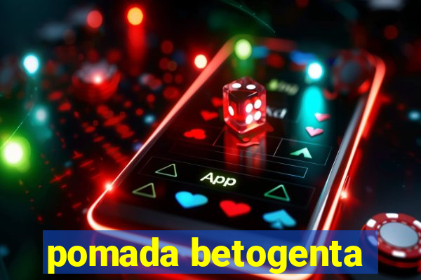 pomada betogenta