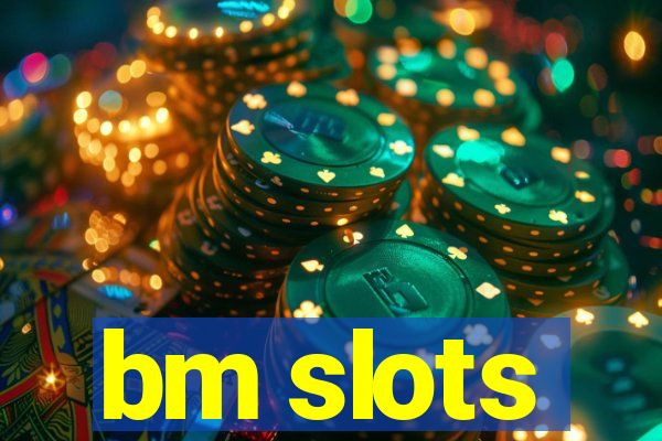 bm slots