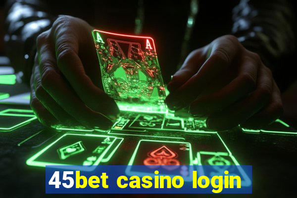 45bet casino login