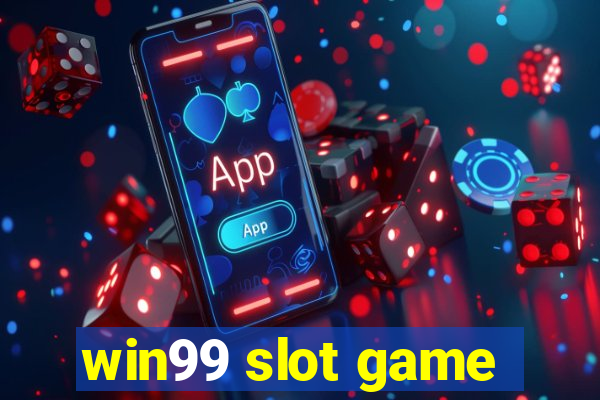 win99 slot game