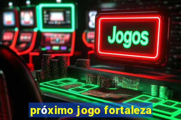 próximo jogo fortaleza