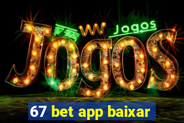 67 bet app baixar