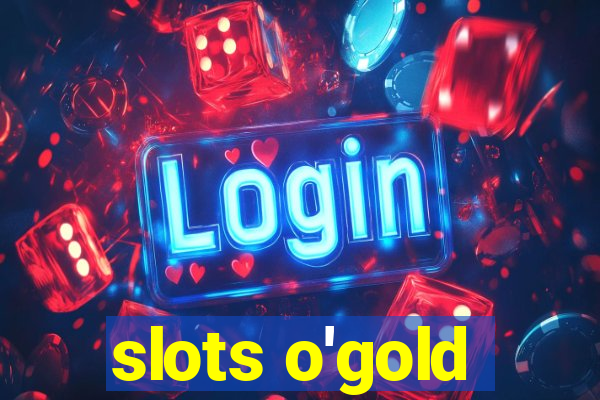 slots o'gold