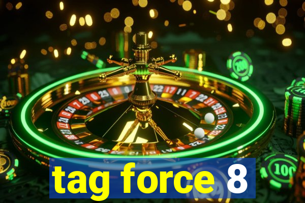 tag force 8