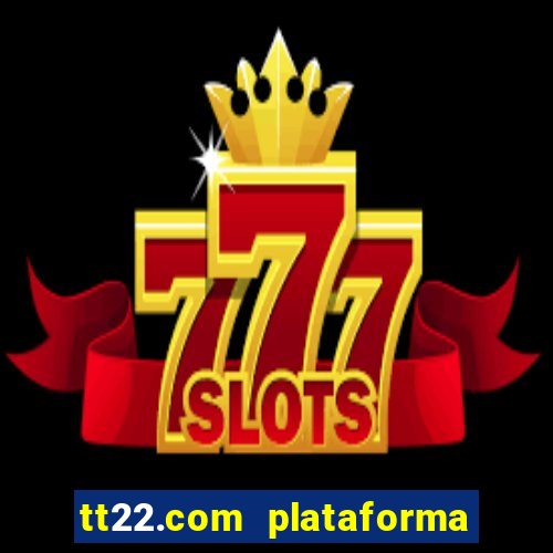 tt22.com plataforma de jogos