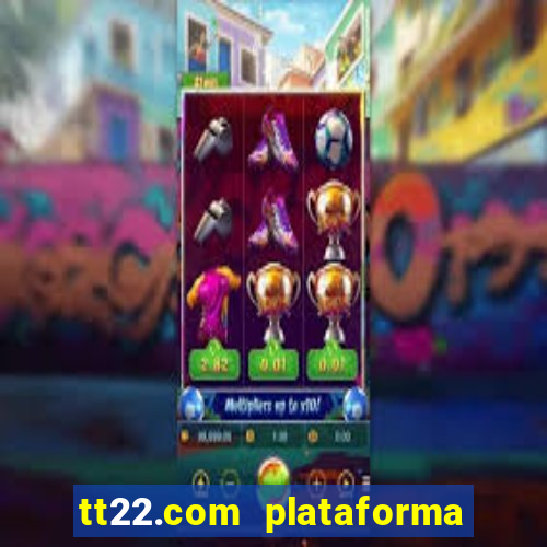 tt22.com plataforma de jogos